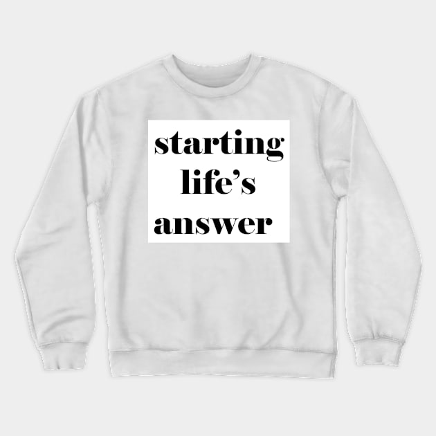 starting life's answer Crewneck Sweatshirt by Hahanayas